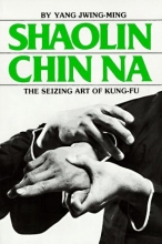 Cover art for Shaolin Chin Na: The Seizing Art of Kung-Fu (Yang Jwing Ming)