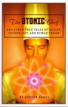 Cover art for The Atomic Chef: And Other True Tales of Design, Technology, and Human Error