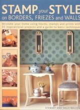 Cover art for Stamp Your Style on Borders, Friezes and Walls: Decorate Your Home Using Blocks, Stamps and Prints with 25 Inspirational Projects and a Guide to Basic Techniques