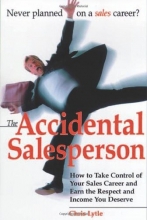 Cover art for The Accidental Salesperson: How to Take Control of Your Sales Career and Earn the Respect and Income You Deserve