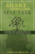 Cover art for The Silent Seduction of Self-Talk: Conforming Deadly Thought Patterns to the Word of God