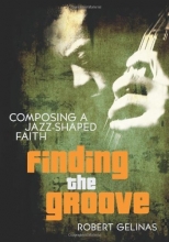 Cover art for Finding the Groove: Composing a Jazz-Shaped Faith