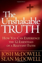 Cover art for The Unshakable Truth: How You Can Experience the 12 Essentials of a Relevant Faith