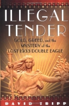 Cover art for Illegal Tender: Gold, Greed, and the Mystery of the Lost 1933 Double Eagle