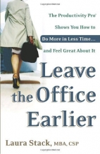 Cover art for Leave the Office Earlier: The Productivity Pro Shows You How to Do More in Less Time...and Feel Great About It