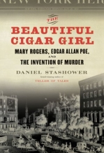 Cover art for The Beautiful Cigar Girl: Mary Rogers, Edgar Allan Poe, and the Invention of Murder