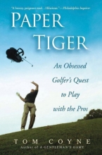 Cover art for Paper Tiger: An Obsessed Golfer's Quest to Play with the Pros
