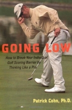 Cover art for Going Low: How to Break Your Individual Golf Scoring Barrier by Thinking Like a Pro