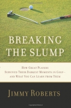 Cover art for Breaking the Slump: How Great Players Survived Their Darkest Moments in Golf--and What You Can Learn from Them