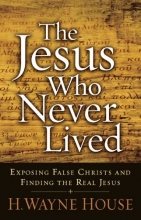 Cover art for The Jesus Who Never Lived: Exposing False Christs and Finding the Real Jesus