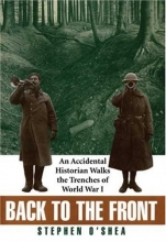 Cover art for Back to the Front: An Accidental Historian Walks the Trenches of World War I