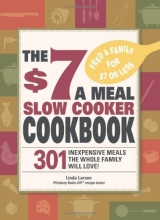 Cover art for The $7 a Meal Slow Cooker Cookbook: 301 Delicious, Nutritious Recipes the Whole Family Will Love!