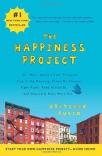Cover art for The Happiness Project: Or, Why I Spent a Year Trying to Sing in the Morning, Clean My Closets, Fight Right, Read Aristotle, and Generally Have More Fun