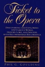 Cover art for Ticket to the Opera: Discovering and Exploring 100 Famous Works, History, Lore, and Singers, With Recommended Recordings