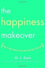 Cover art for The Happiness Makeover: How to Teach Yourself to Be Happy and Enjoy Every Day