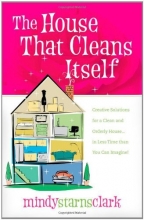 Cover art for The House That Cleans Itself: Creative Solutions for a Clean and Orderly House in Less Time Than You Can Imagine