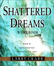 Cover art for Shattered Dreams: God's Unexpected Pathway to Joy : Workbook