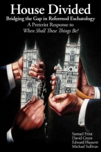 Cover art for House Divided: Bridging the Gap in Reformed Eschatology - A Preterist Response to When Shall These Things Be?