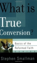 Cover art for What Is True Conversion? (Basics of the Faith) (Basics of the Reformed Faith)