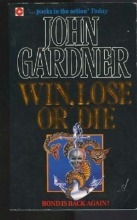 Cover art for Win, Lose or Die (John Gardner's Bond #8)