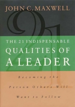 Cover art for The 21 Indispensable Qualities of a Leader: Becoming the Person Others Will Want to Follow