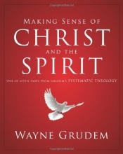 Cover art for Making Sense of Christ and the Spirit: One of Seven Parts from Grudem's Systematic Theology (Making Sense of Series)