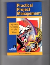 Cover art for Practical Project Management:  The Secrets of Managing Any Project on Time and on Budget