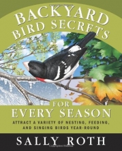 Cover art for Backyard Bird Secrets for Every Season: Attract a Variety of Nesting, Feeding, and Singing Birds Year-Round