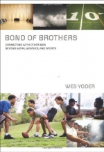 Cover art for Bond of Brothers: Connecting with Other Men Beyond Work, Weather and Sports