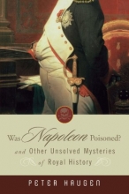 Cover art for Was Napoleon Poisoned: and Other Unsolved Mysteries of Royal History