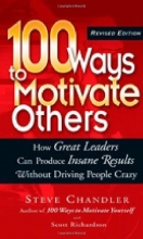 Cover art for 100 Ways to Motivate Others: How Great Leaders Can Produce Insane Results Without Driving People Crazy