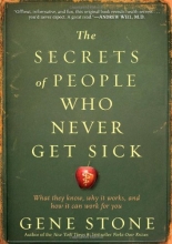 Cover art for The Secrets of People Who Never Get Sick: What They Know, Why It Works, and How It Can Work for You