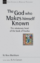 Cover art for The God Who Makes Himself Known: The Missionary Heart of the Book of Exodus (New Studies in Biblical Theology)