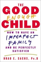 Cover art for The Good Enough Child: How to Have an Imperfect Family and Be Perfectly Satisfied