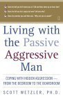 Cover art for Living with the Passive-Aggressive Man:  Coping with Hidden Aggression - From the Bedroom to the Boardroom