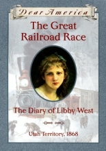 Cover art for The Great Railroad Race: The Diary of Libby West, Utah Territory 1868 (Dear America Series)