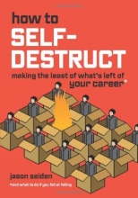 Cover art for How to Self-Destruct: Making the Least of What's Left of Your Career