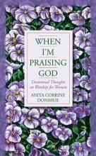 Cover art for When I'm Praising God: Devotional Thoughts on Worship for Women