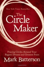 Cover art for The Circle Maker: Praying Circles Around Your Biggest Dreams and Greatest Fears