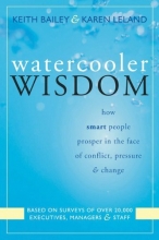 Cover art for Watercooler Wisdom: How Smart People Prosper In the Face of Conflict, Pressure, and Change