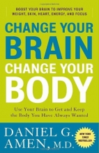 Cover art for Change Your Brain, Change Your Body: Use Your Brain to Get and Keep the Body You Have Always Wanted