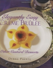 Cover art for Elegantly Easy Creme Brulee: & Other Custard Desserts