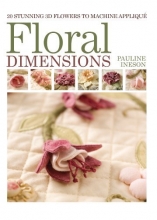 Cover art for Floral Dimensions: 20 Stunning 3D Flowers to Machine Applique
