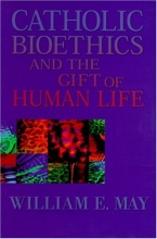 Cover art for Catholic Bioethics and the Gift of Human Life