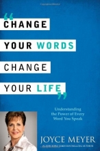 Cover art for Change Your Words, Change Your Life: Understanding the Power of Every Word You Speak
