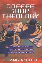 Cover art for Coffee Shop Theology: Translating Doctrinal Jargon Into Everyday Life