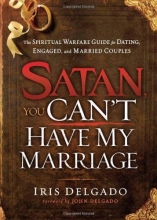 Cover art for Satan, You Can't Have My Marriage: The spiritual warfare guide for dating, engaged and married couples