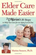 Cover art for Elder Care Made Easier: Doctor Marion's 10 Steps to Help You Care for an Aging Loved One