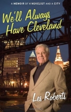 Cover art for We'll Always Have Cleveland: A Memoir of a Novelist and a City
