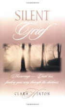 Cover art for Silent Grief: Miscarriage-Child Loss: Finding Your Way Through the Darkness